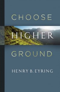"choose higher ground" by henry  b. eyring